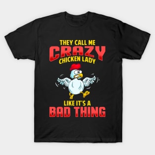 They Call Me Crazy Chicken Lady Like It's A Bad Thing T-Shirt